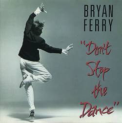 Bryan Ferry : Don't Stop the Dance